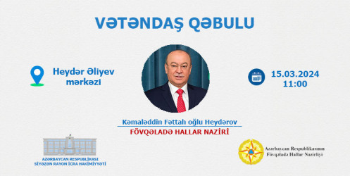 Fövqəladə hallar naziri Kəmaləddin Heydərov Xaçmaz rayonunda vətəndaşları qəbul edəcək