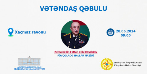 Fövqəladə Hallar Naziri Kəmaləddin Heydərov 28.06.2024-cü il tarixdə Xaçmaz rayonunda vətəndaşları qəbul edəcək