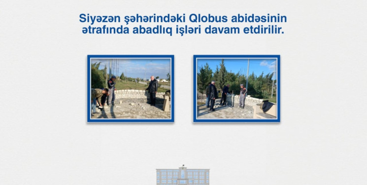 Siyəzən şəhərindəki Qlobus abidəsinin ətrafında abadlıq işləri davam etdirilir